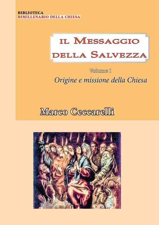 Il messaggio della salvezza. Vol. 1: Origine e missione della chiesa - Marco Ceccarelli - copertina