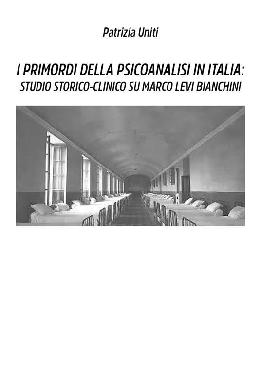 I primordi della psicoanalisi in Italia: studio storico-clinico su Marco Levi Bianchini - Patrizia Uniti - copertina