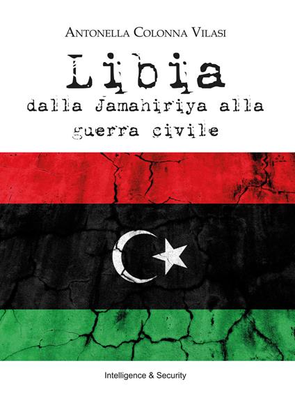 Libia. Dalla Jamahiriya alla guerra civile - Antonella Colonna Vilasi - copertina