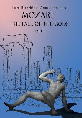 Mozart. The fall of the gods. Part 1 - Luca Bianchini,Anna Trombetta - copertina