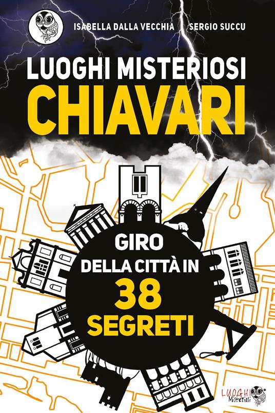 Luoghi misteriosi Chiavari. Giro della città in 38 segreti - Isabella Dalla Vecchia,Sergio Succu - copertina