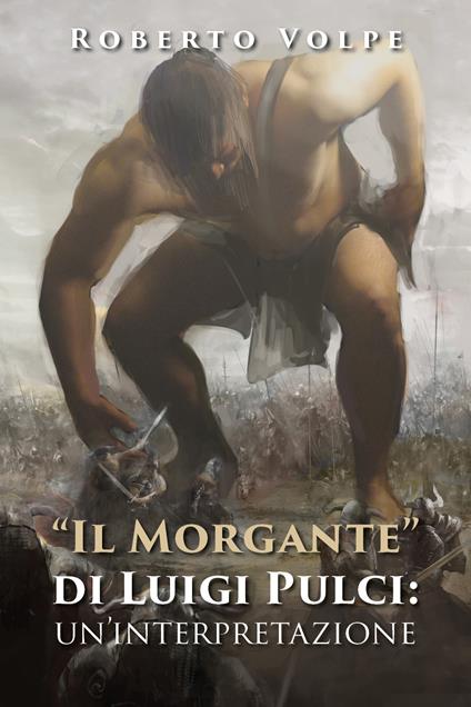 «Il Morgante» di Luigi Pulci: un'interpretazione - Roberto Volpe - copertina