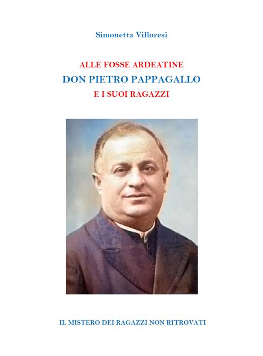 Alle Fosse Ardeatine. Don Pietro Pappagallo e i suoi ragazzi - Simonetta Villoresi - copertina