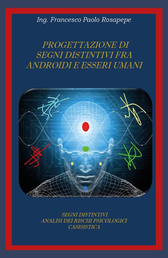 Progettazione di segni distintivi fra androidi e esseri umani - Francesco Paolo Rosapepe - copertina