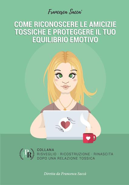 Come riconoscere le amicizie tossiche e proteggere il tuo equilibrio emotivo - Francesca Saccà - copertina
