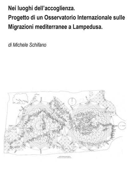 Nei luoghi dell'accoglienza. Progetto di un Osservatorio Internazionale sulle Migrazioni mediterranee a Lampedusa - Michele Schifano - copertina