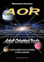 AOR. Adult Oriented Rock. Guida completa al genere e agli album