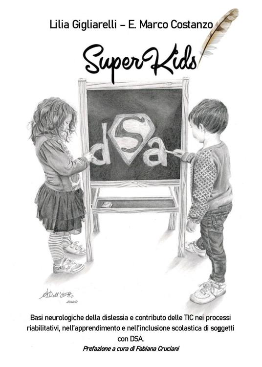 SuperKids. Basi neurologiche della dislessia e contributo delle TIC nei processi riabilitativi, nell'apprendimento e nell'inclusione scolastica di soggetti con DSA - Lilia Gigliarelli,Enzo Marco Costanzo - copertina