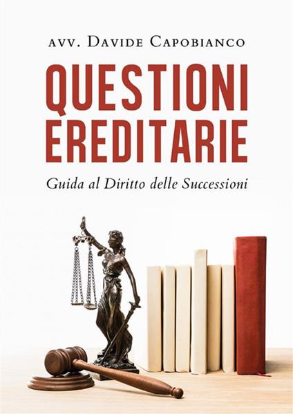 Questioni ereditarie. Guida al diritto delle successioni - Davide Capobianco - ebook