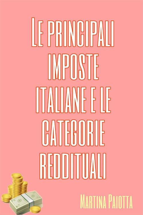 Le principali imposte italiane e le categorie reddituali - Martina Paiotta - ebook
