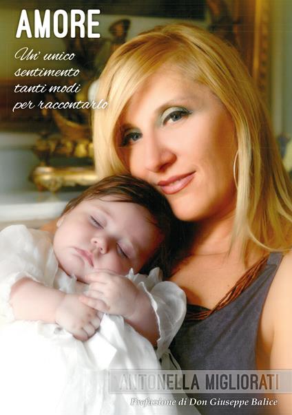 Amore. Un unico sentimento tanti modi per raccontarlo - Antonella Migliorati - copertina
