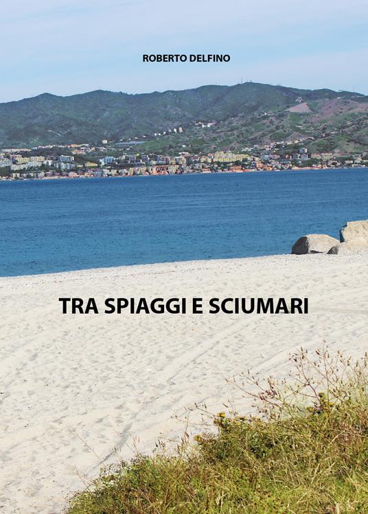 Tra spiaggi e sciumari - Roberto Delfino - copertina