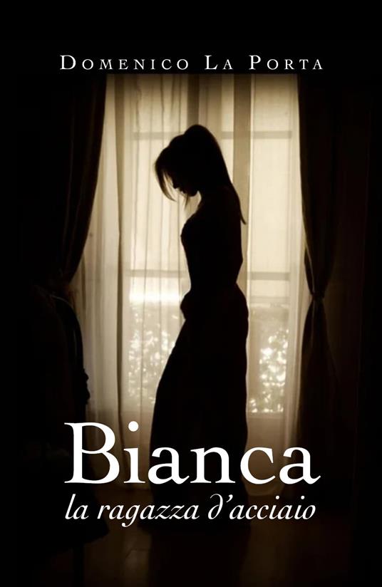 Bianca, la ragazza d'acciaio - Domenico La Porta - copertina