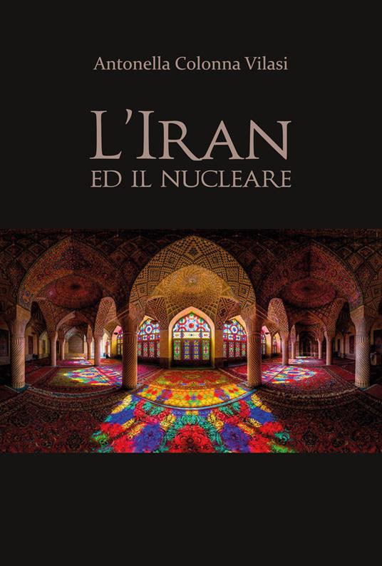 L' Iran e il nucleare - Antonella Colonna Vilasi - copertina