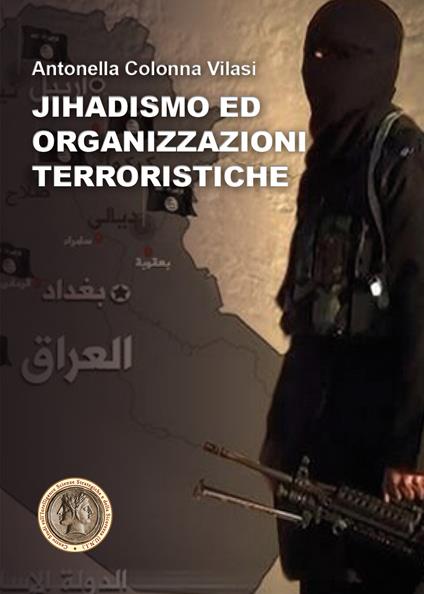 Jihadismo ed organizzazioni terroristiche - Antonella Colonna Vilasi - copertina