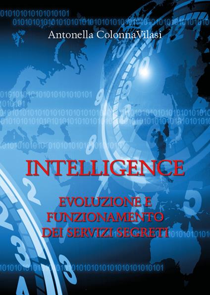 Intelligence. Evoluzione e funzionamento dei servizi segreti - Antonella Colonna Vilasi - copertina