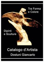 Catalogo d'artista di Dostuni Giancarlo. Tra forma e colore