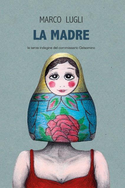 La madre. La terza indagine del commissario Gelsomino - Marco Lugli - copertina