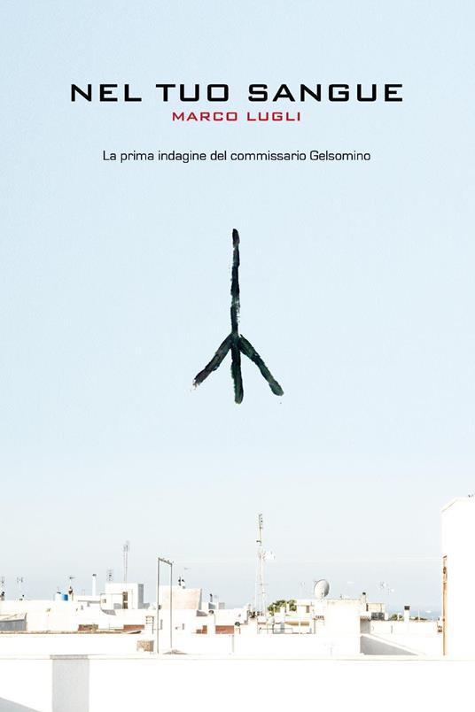Nel tuo sangue. La prima indagine del commissario Gelsomino - Marco Lugli - copertina
