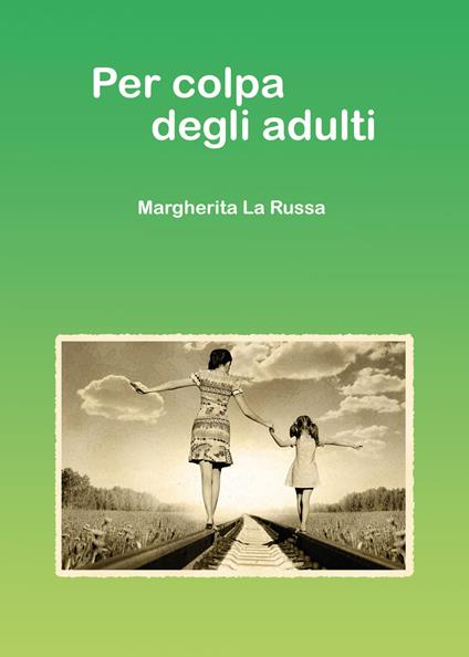 Per colpa degli adulti - Margherita La Russa - copertina