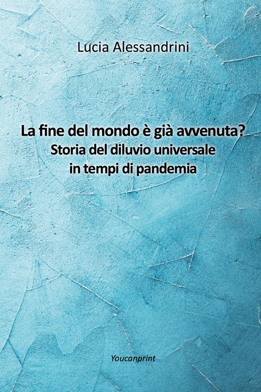 La fine del mondo è già avvenuta? Storia del diluvio universale in tempi di pandemia - Lucia Alessandrini - copertina