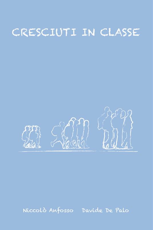 Cresciuti in classe - Niccolò Anfosso,Davide De Palo - copertina
