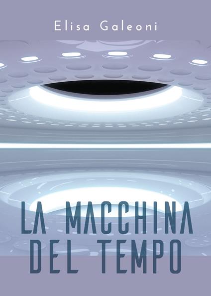 La macchina del tempo - Elisa Galeoni - copertina