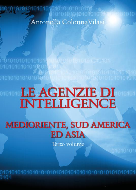 Le agenzie di intelligence. Vol. 3: Medioriente, Sud America ed Asia. - Antonella Colonna Vilasi - copertina