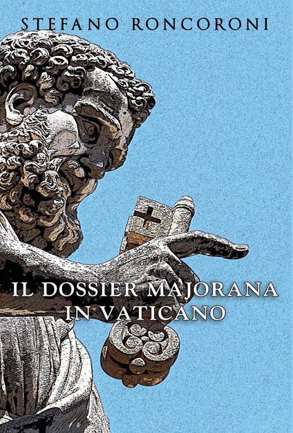 Il dossier Majorana in Vaticano - Stefano Roncoroni - copertina