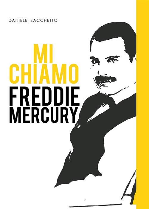 Mi chiamo Freddie Mercury - Daniele Sacchetto - ebook