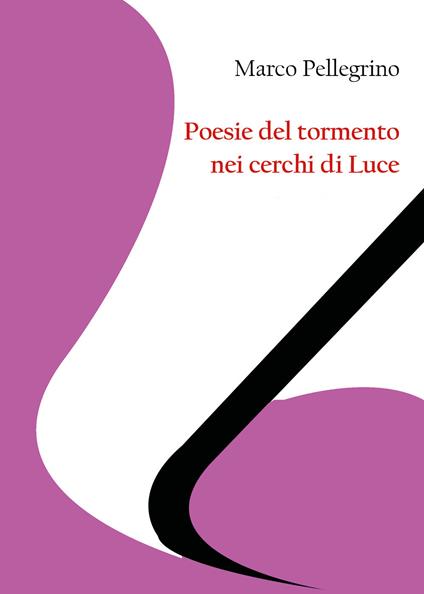 Poesie del tormento nei cerchi di Luce - Marco Pellegrino - copertina