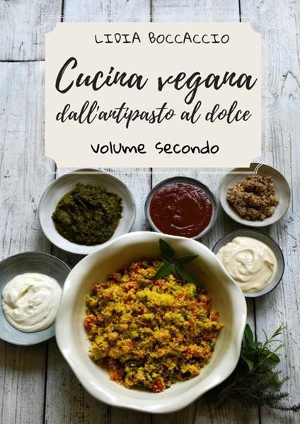 Cucina vegana dall'antipasto al dolce. Vol. 2 - Lidia Boccaccio - copertina