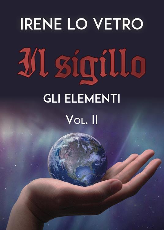 Gli elementi. Il sigillo. Vol. 2 - Irene Lo Vetro - copertina