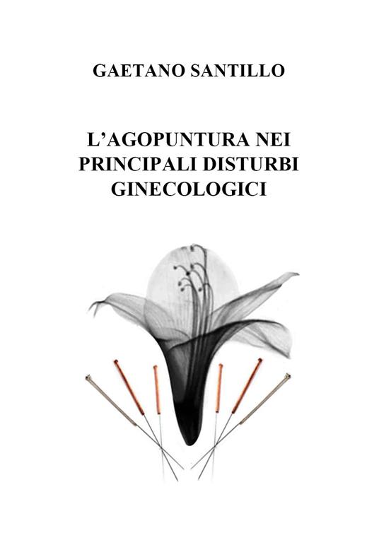 L' agopuntura nei principali disturbi ginecologici - Gaetano Santillo - copertina