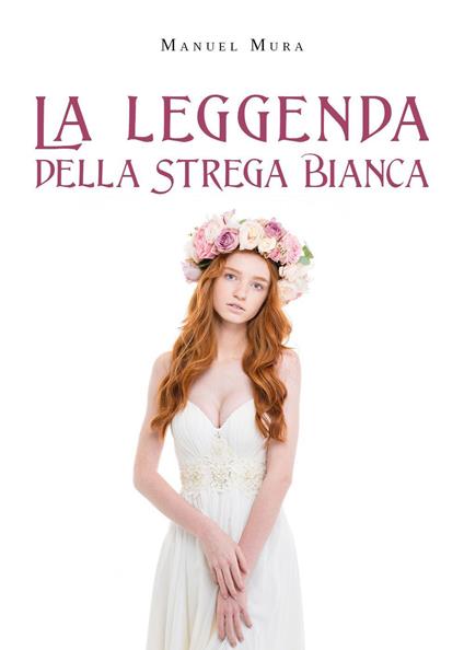 La leggenda della Strega Bianca - Manuel Mura - copertina