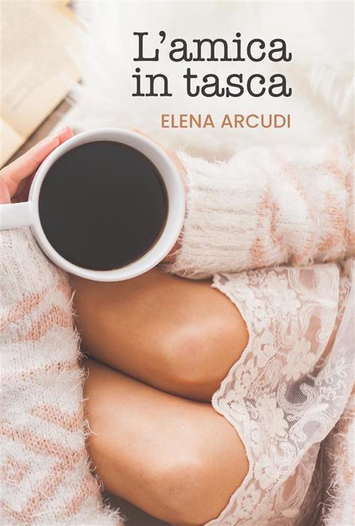 L' amica in tasca - Elena Arcudi - ebook