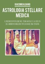 Astrologia stellare medica. Il rischio di patologie nel tema Natale e la scelta del momento migliore per avviare una terapia