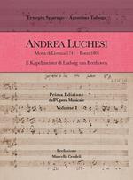 Andrea Luchesi. Motta di Livenza 1741-Bonn 1801. Il Kapellmeister di Ludwig van Beethoven. Prima Edizione dell'Opera Musicale. Vol. 1