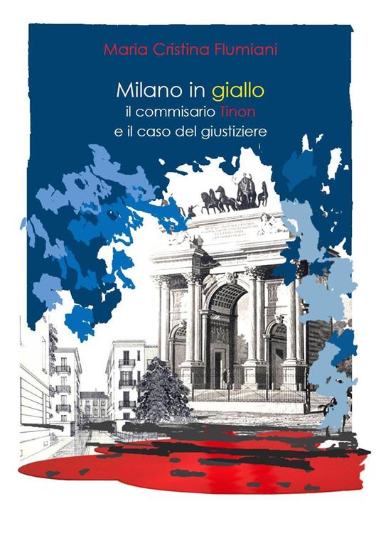 Milano in giallo: il commissario Tinon e il caso del giustiziere - Maria Cristina Flumiani - copertina