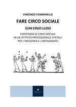 Fare circo sociale. Sum ergo ludo. Esperienza di circo sociale in un istituto professionale statale per l'industria e l'artigianato