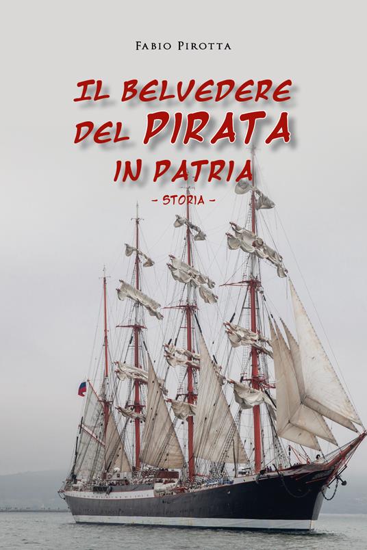 Il belvedere del pirata in patria. Storia - Fabio Pirotta - copertina