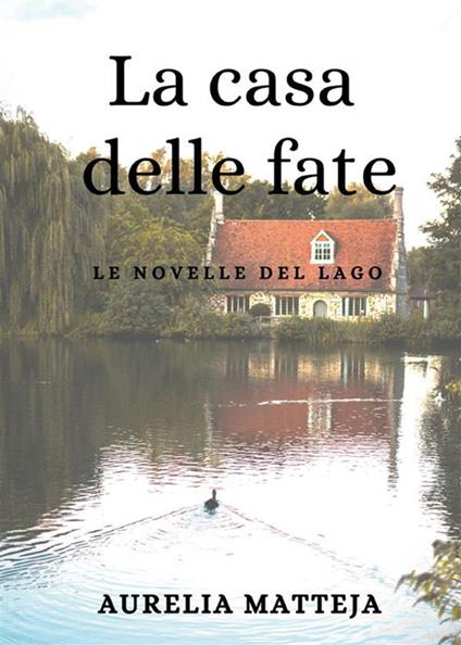 La La casa delle fate. Le novelle del lago - Aurelia Matteja - ebook