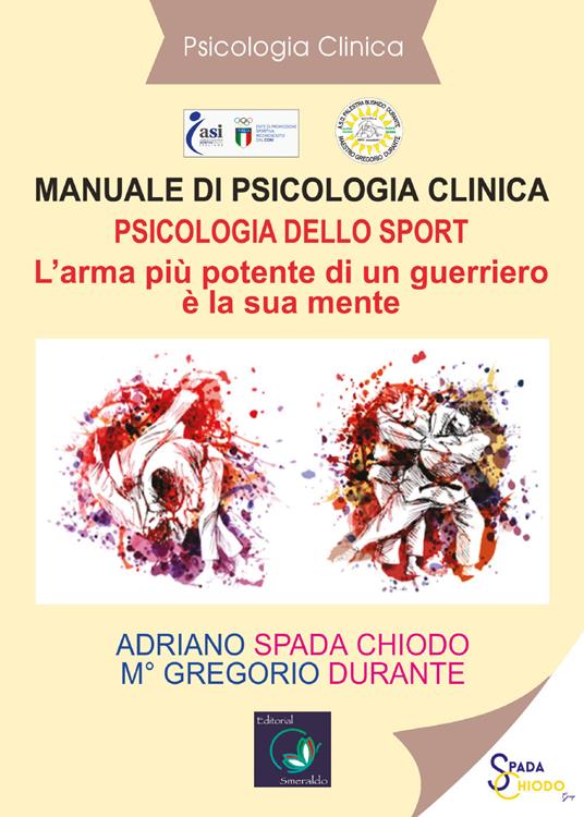 Manuale di psicologia clinica. Psicologia dello sport. L'arma più potente di un guerriero è la sua mente - Adriano Spada Chiodo - copertina