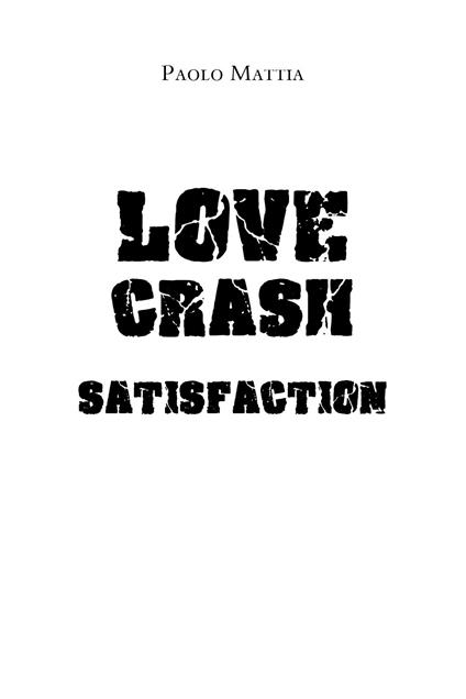 Love crash. Satisfaction - Paolo Mattia - copertina