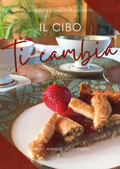 Il cibo ti cambia - Alice Romoli,Maria F. Rummele - ebook