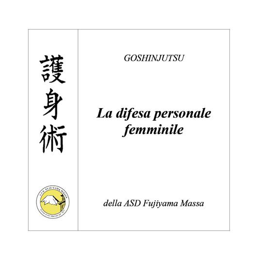 Goshinjutsu. Tecniche di difesa personale femminile - Fabio De Santis - copertina