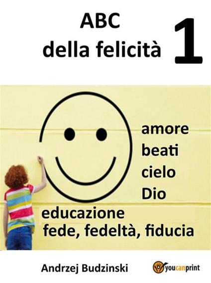 ABC della felicità. Vol. 1 - Andrzej Budzinski - ebook