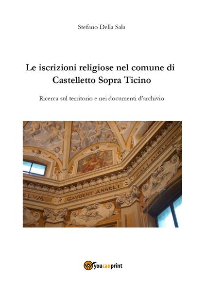 Le iscrizioni religiose nel comune di Castelletto Sopra Ticino - Stefano Della Sala - copertina