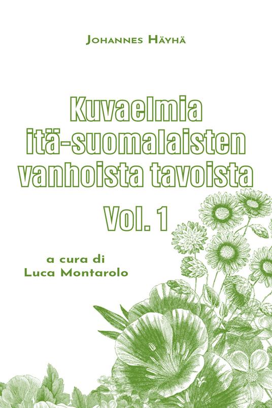 Kuvaelmia itä-suomalaisten vanhoista tavoista. Vol. 1 - Johannes Hayha - copertina