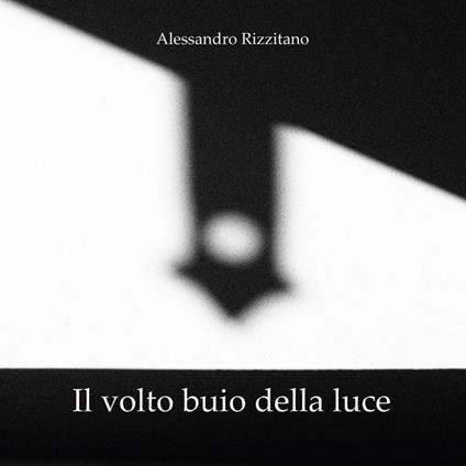 Il volto buio della luce - Alessandro Rizzitano - copertina